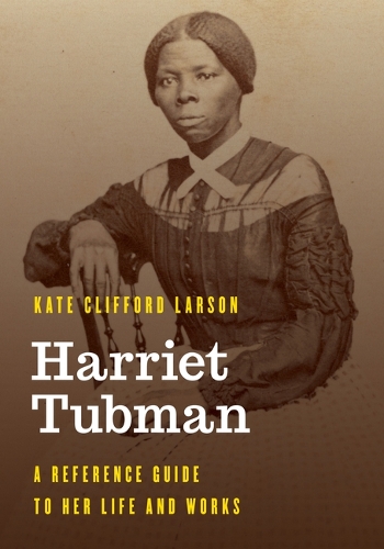 Бумажная книга «Harriet Tubman: A Reference Guide to Her Life and Works», автор Кейт Клиффорд Ларсон - фото №1