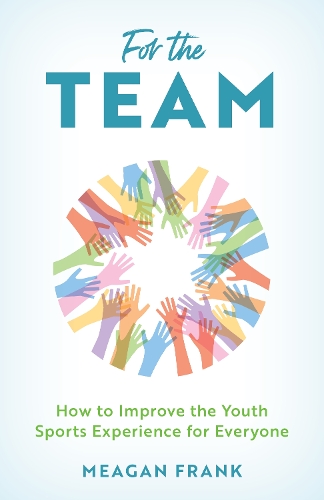 Бумажная книга «For the Team: How to Improve the Youth Sports Experience for Everyone», автор Миган Франк - фото №1