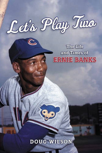 Бумажная книга «Let's Play Two: The Life and Times of Ernie Banks», автор Даг Уилсон - фото №1