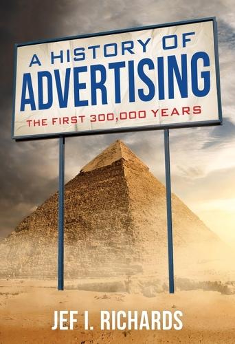 Паперова книга «A History of Advertising: The First 300,000 Years», автор Джеф І. Річардс - фото №1