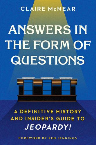 Бумажная книга «Answers in the Form of Questions: A Definitive History and Insider's Guide to Jeopardy!», автор Клэр МакНир - фото №1
