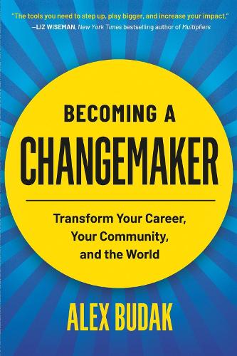 Бумажная книга «Becoming a Changemaker: Transform Your Career, Your Community, and the World», автор Алекс Будак - фото №1