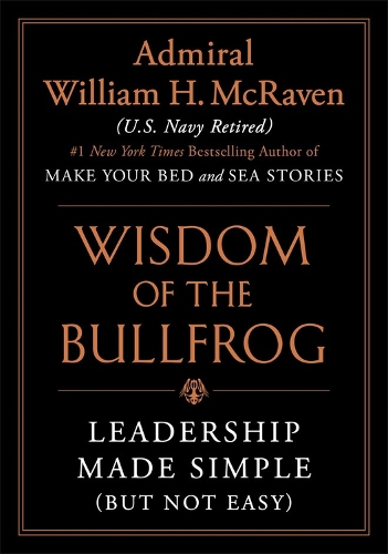 Бумажная книга «Wisdom of the Bullfrog: Leadership Made Simple (But Not Easy)», автор Уильям Макрейвен - фото №1
