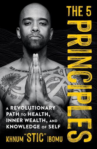 Бумажная книга «The 5 Principles: A Revolutionary Path to Health, Inner Wealth, and Knowledge of Self», автор Хнум 'Стик' Ибому - фото №1
