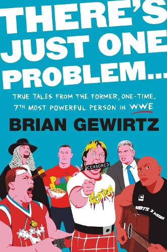 Бумажная книга «There's Just One Problem...: True Tales from the Former, One-Time, 7th Most Powerful Person in the WWE», автор Брайан Гевиртц - фото №1