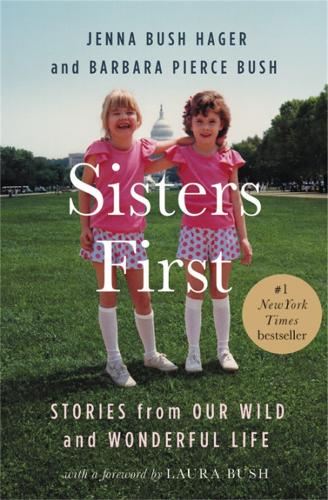 [object Object] «Sisters First: Stories from Our Wild and Wonderful Life», авторов Барбара Пирс Буш, Дженна Буш Хагер - фото №1