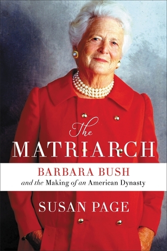 Паперова книга «The Matriarch: Barbara Bush and the Making of an American Dynasty», автор Сьюзен Пейдж - фото №1