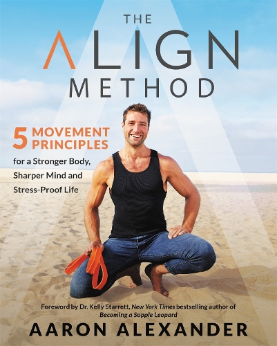 Паперова книга «The Align Method: A Modern Movement Guide for a Stronger Body, Sharper Mind, and Stress-Proof Life», автор Аарон Александер - фото №1