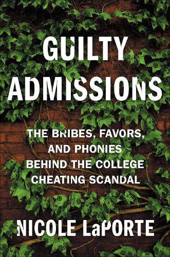 Бумажная книга «Guilty Admissions: The Bribes, Favors, and Phonies behind the College Cheating Scandal», автор Николь Лапорт - фото №1