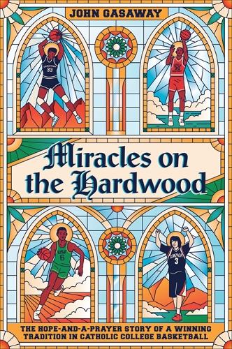 Паперова книга «Miracles on the Hardwood: The Hope-and-a-Prayer Story of a Winning Tradition in Catholic College Basketball», автор Джон Ґасевей - фото №1