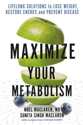 Паперова книга «Maximize Your Metabolism: Lifelong Solutions to Lose Weight, Restore Energy, and Prevent Disease», авторів Ноель Макларен, Суніта Сінгх Макларен - фото №1