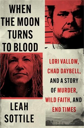 Паперова книга «When the Moon Turns to Blood: Lori Vallow, Chad Daybell, and a Story of Murder, Wild Faith, and End Times», автор Лія Соттіль - фото №1