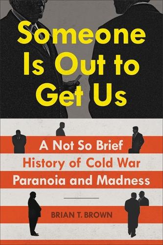 Паперова книга «Someone Is Out to Get Us: A Not So Brief History of Cold War Paranoia and Madness», автор Брайан Т. Браун - фото №1