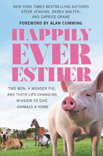 Паперова книга «Happily Ever Esther: Two Men, a Wonder Pig, and Their Life-Changing Mission to Give Animals a Home», авторів Капріс Крейн, Дерек Волтер, Стів Дженкінс - фото №1