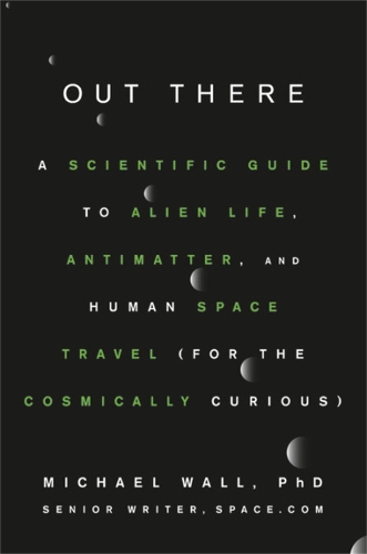 Бумажная книга «Out There: A Scientific Guide to Alien Life, Antimatter, and Human Space Travel (For the Cosmically Curious)», автор Майкл Уолл - фото №1