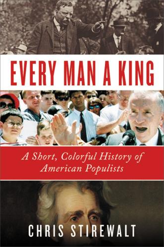 Паперова книга «Every Man a King: A Short, Colorful History of American Populists», автор Кріс Стіреволт - фото №1