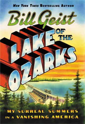 Бумажная книга «Lake of the Ozarks: My Surreal Summers in a Vanishing America», автор Билл Гейст - фото №1