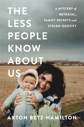 Бумажная книга «The Less People Know About Us: A Mystery of Betrayal, Family Secrets, and Stolen Identity», автор Экстон Бетц-Гамильтон - фото №1