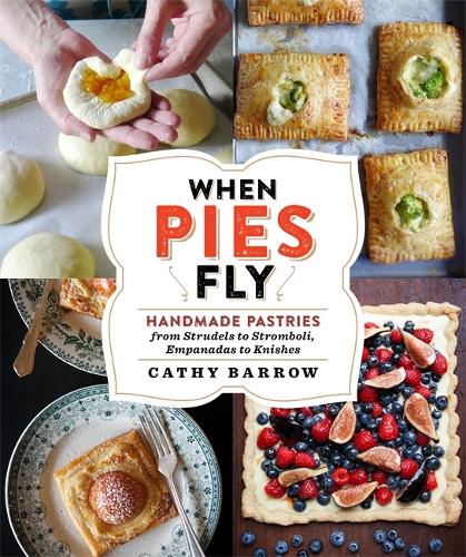 Бумажная книга «When Pies Fly: Handmade Pastries from Strudels to Stromboli, Empanadas to Knishes», автор Кэти Барроу - фото №1
