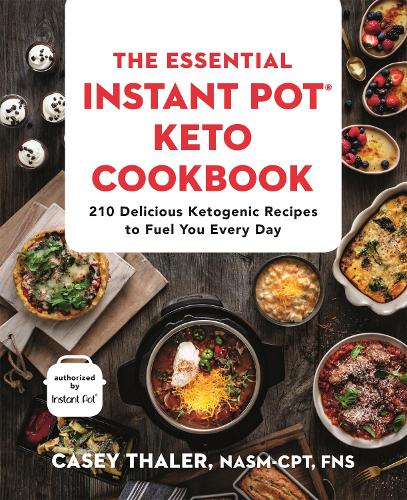 Бумажная книга «The Essential Instant Pot Keto Cookbook: 210 Delicious Ketogenic Recipes to Fuel You Every Day», автор Кейси Талер - фото №1