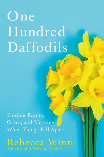 Бумажная книга «One Hundred Daffodils: Finding Beauty, Grace, and Meaning When Things Fall Apart», автор Ребекка Винн - фото №1