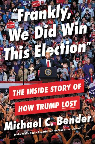 Паперова книга «Frankly, We Did Win This Election: The Inside Story of How Trump Lost», автор Майкл Бендер - фото №1