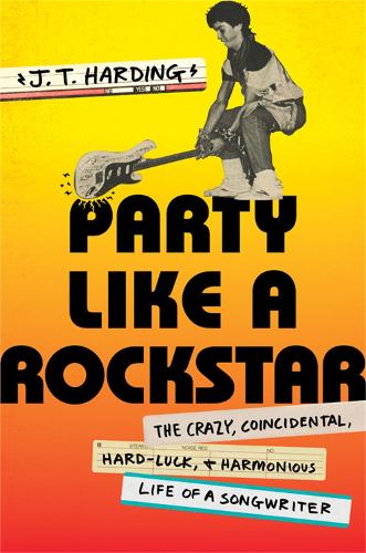 Бумажная книга «Party like a Rockstar: The Crazy, Coincidental, Hard-Luck, and Harmonious Life of a Songwriter», автор Дж. Т. Хардинг - фото №1