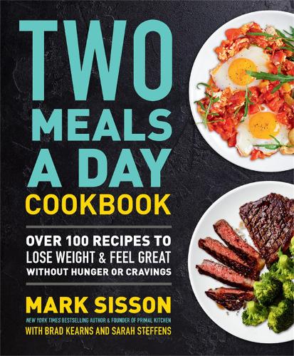 Бумажная книга «Two Meals a Day Cookbook: Over 100 Recipes to Lose Weight & Feel Great Without Hunger or Cravings», автор Марк Сиссон - фото №1