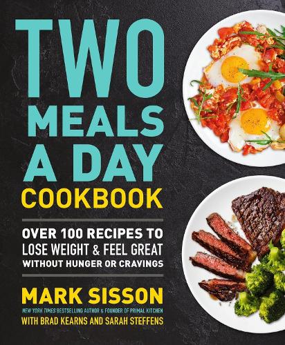 Бумажная книга «Two Meals a Day Cookbook: Over 100 Recipes to Lose Weight & Feel Great Without Hunger or Cravings», автор Сара Стеффенс - фото №1