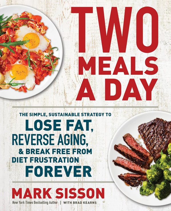 Паперова книга «Two Meals a Day. The Simple, Sustainable Strategy to Lose Fat, Reverse Aging, and Break Free from Diet Frustration Forever», авторів Бред Кернс, Марк Сіссон - фото №1