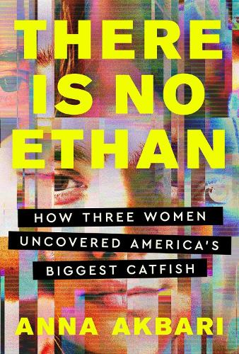 Бумажная книга «There Is No Ethan: How Three Women Caught America's Biggest Catfish», автор Анна Акбари - фото №1