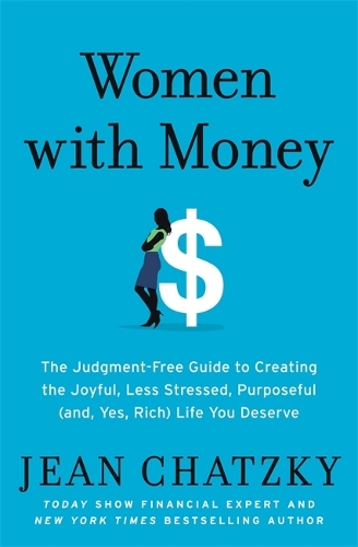 Бумажная книга «Women with Money: The Judgment-Free Guide to Creating the Joyful, Less Stressed, Purposeful (and, Yes, Rich) Life You Deserve», автор Жан Чацки - фото №1
