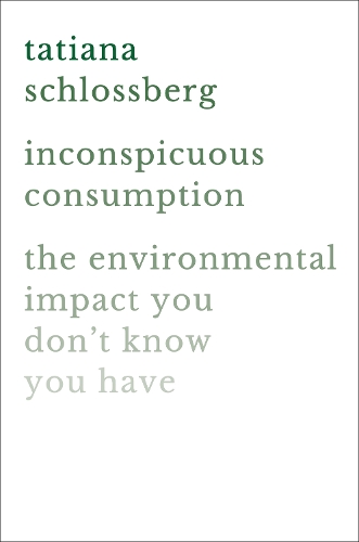 Паперова книга «Inconspicuous Consumption: The Environmental Impact You Don't Know You Have», автор Тетяна Шлоссберг - фото №1