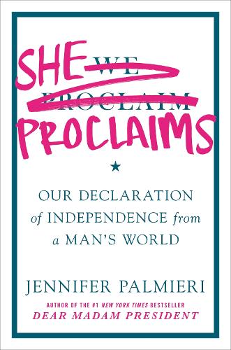 Паперова книга «She Proclaims: Our Declaration of Independence from a Man's World», автор Дженніфер Пальмієрі - фото №1