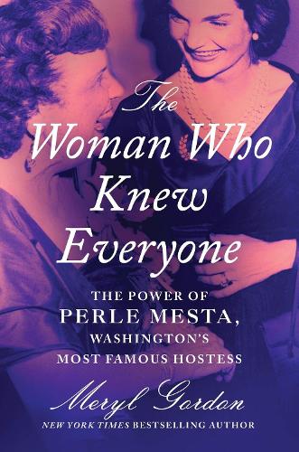 Бумажная книга «The Woman Who Knew Everyone: The Power of Perle Mesta, Washington’s Most Famous Hostess», автор Мерил Гордон - фото №1