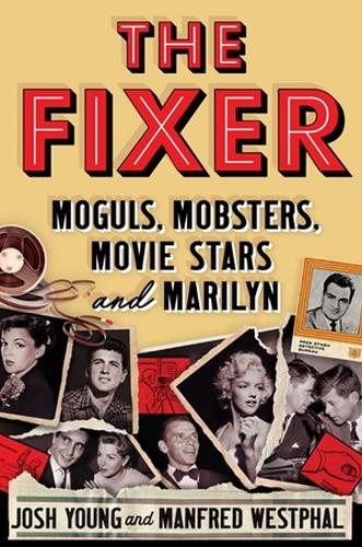 Бумажная книга «The Fixer: Moguls, Mobsters, Movie Stars, and Marilyn», авторов Джош Янг, Манфред Вестфал - фото №1