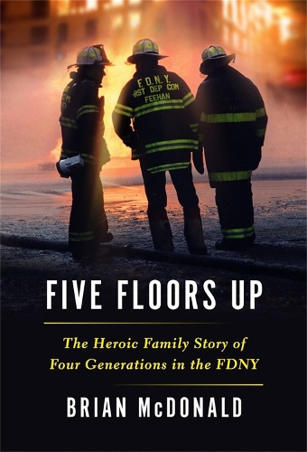 Бумажная книга «Five Floors Up: The Heroic Family Story of Four Generations in the FDNY», автор Брайан Макдональд - фото №1