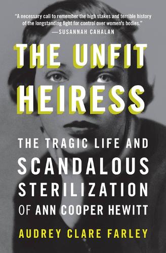 Бумажная книга «The Unfit Heiress: The Tragic Life and Scandalous Sterilization of Ann Cooper Hewitt», автор Одри Клэр Фарли - фото №1