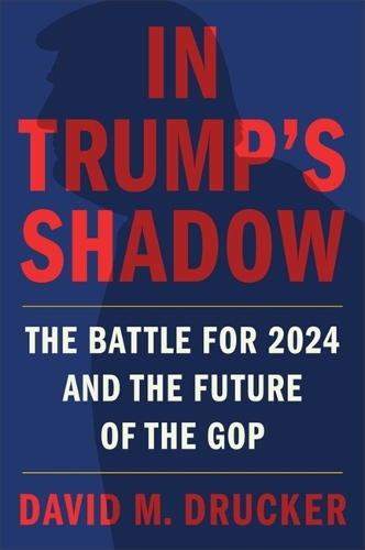 Бумажная книга «In Trump's Shadow: The Battle for 2024 and the Future of the GOP», автор Дэвид М. Друкер - фото №1