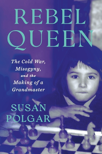 Бумажная книга «Rebel Queen: The Cold War, Misogyny, and the Making of a Grandmaster», автор Сьюзен Полгар - фото №1