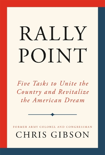 Паперова книга «Rally Point: Five Tasks to Unite the Country and Revitalize the American Dream», автор Кріс Гібсон - фото №1