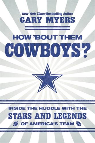 Паперова книга «How 'Bout Them Cowboys?: Inside the Huddle with the Stars and Legends of America's Team», автор Гері Майєрс - фото №1