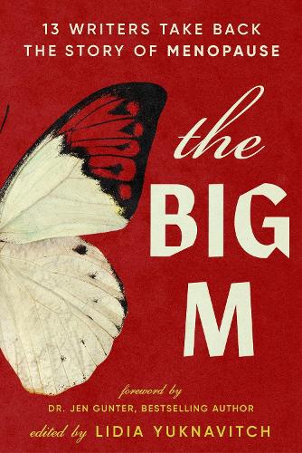 Паперова книга «The Big M: 11 Writers Take Back the Story of Menopause», автор Лідія Юкнавіч - фото №1