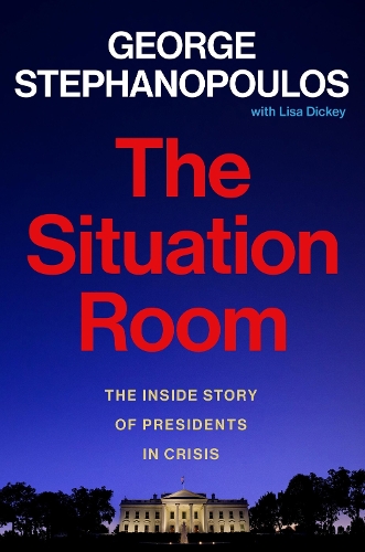 Бумажная книга «The Situation Room: The Inside Story of Presidents in Crisis», авторов Джордж Стефанопулос, Лиза Дикки - фото №1