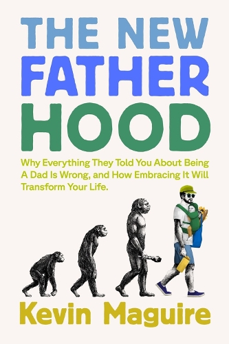 Бумажная книга «The New Fatherhood: Why Everything They Told You About Being a Dad Is Wrong and How Embracing It Will Transform Your Life», автор Кевин Магуайр - фото №1