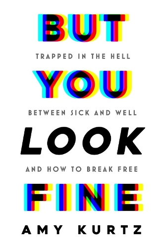 Бумажная книга «But You Look Fine: Trapped in the Hell Between Sick and Well and How To Break Free», автор Эми Курц - фото №1