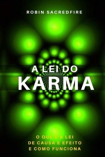 Бумажная книга «A Lei do Karma: O Que é a Lei de Causa e Efeito e Como Funciona», автор Робин Сакредфайр - фото №1