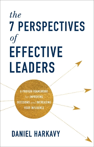 Паперова книга «The 7 Perspectives of Effective Leaders – A Proven Framework for Improving Decisions and Increasing Your Influence», автор Деніел Харкаві - фото №1
