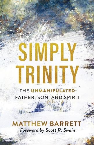 Бумажная книга «Simply Trinity – The Unmanipulated Father, Son, and Spirit», автор Мэтью Барретт - фото №1