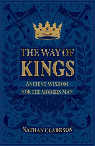 Бумажная книга «The Way of Kings – Ancient Wisdom for the Modern Man», автор Натан Кларксон - фото №1